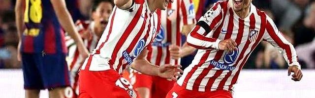 马竞2-0晋欧冠4强巴萨吃红牌拉师傅7射零中